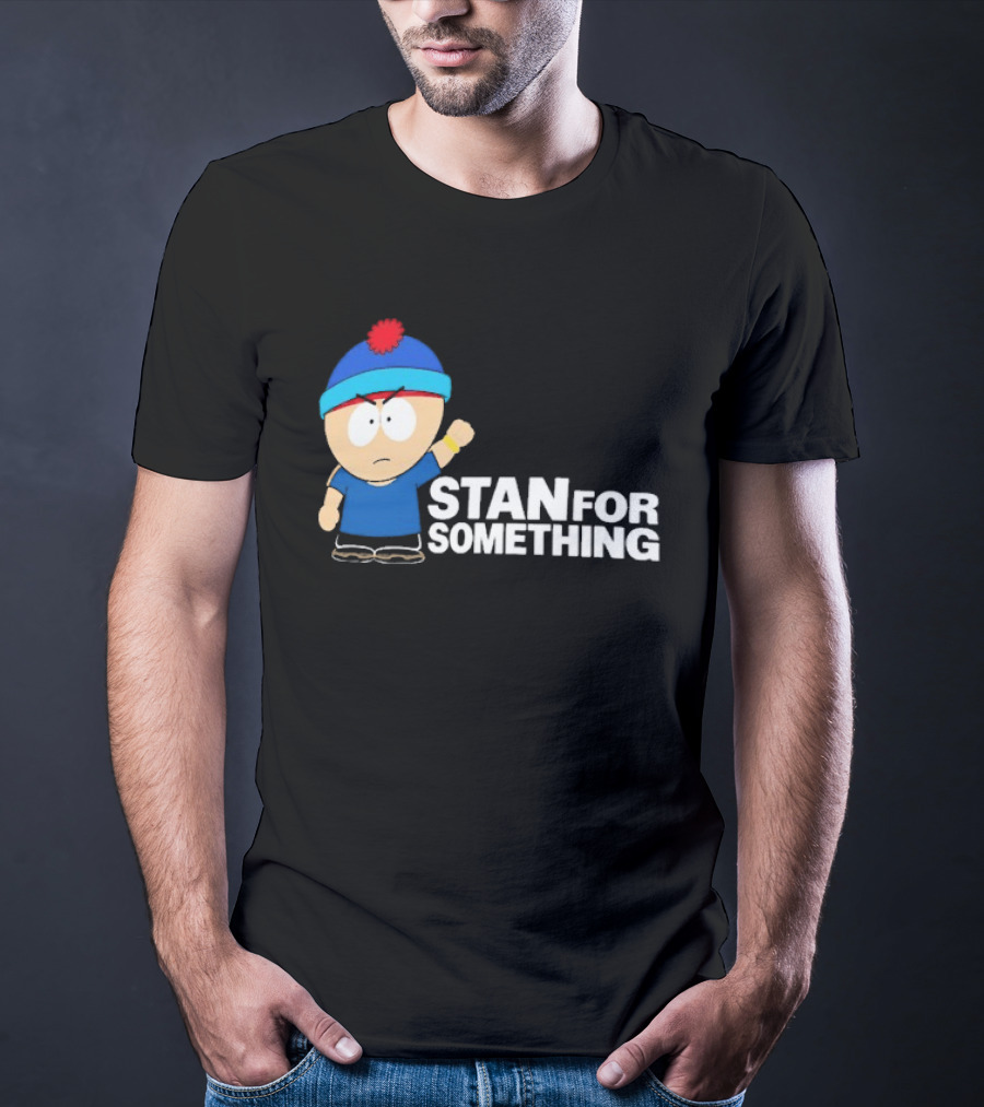 South Park Stan Marsh Stan For Something Fist Up T-Shirt