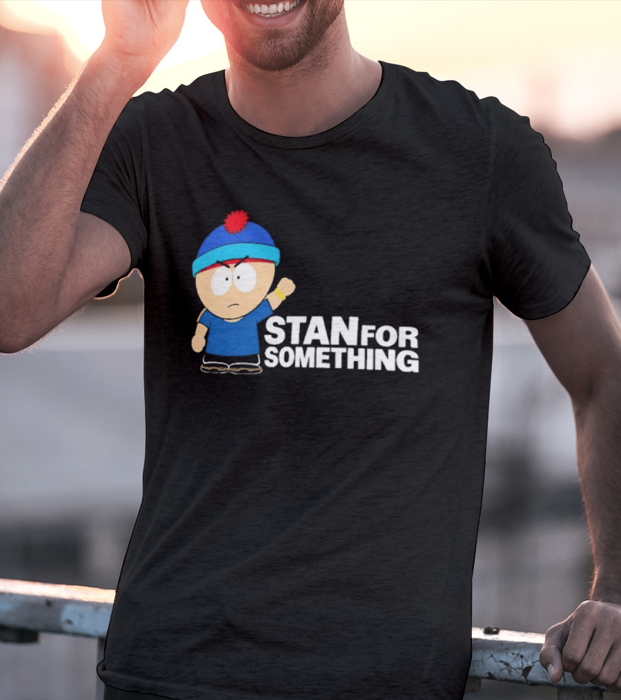 South Park Stan Marsh Stan For Something Fist Up T-Shirt