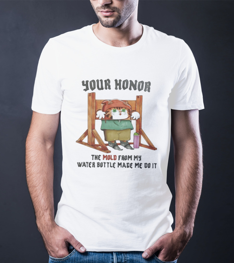 Your Honor Cat Blame Mold From My Water Bottle T-Shirt