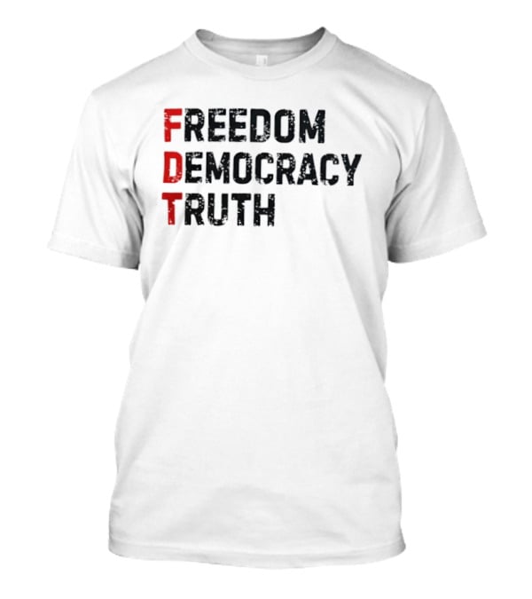FDT Freedom Democracy Truth T-Shirt