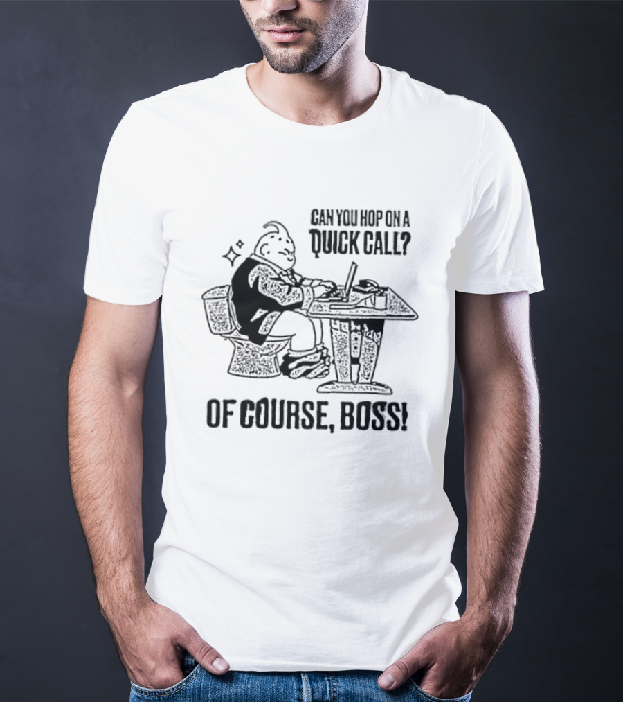 Majin Buu Can You Hop On A Quick Call Of Course Boss Office Humor T-Shirt