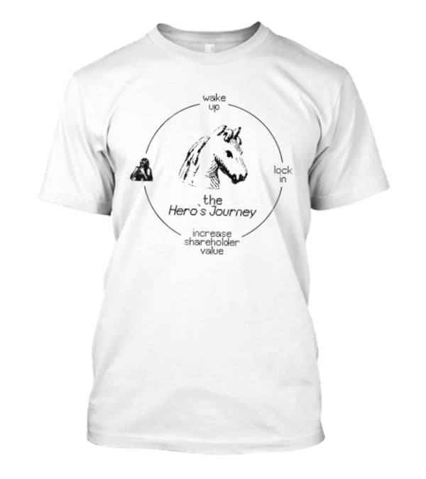 The Hero's Journey Wake Up Lock In Increase Shareholder Value Horse Symbol Cycle T-Shirt