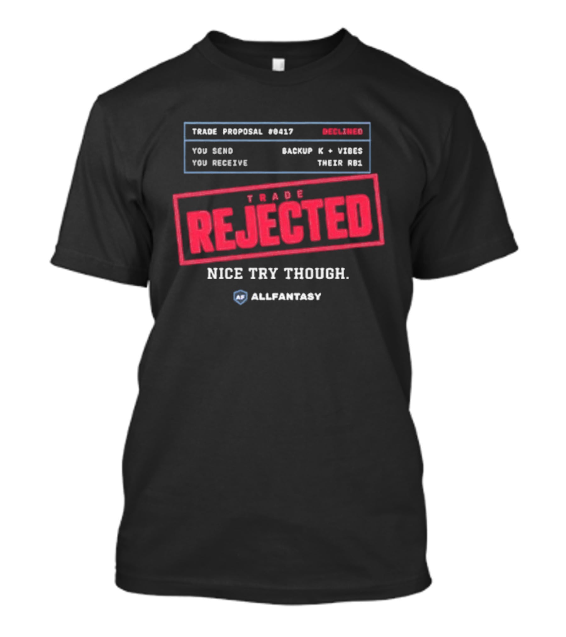 Trade Rejected Nice Try Though AllFantasy Backup K And Third RB T-Shirt