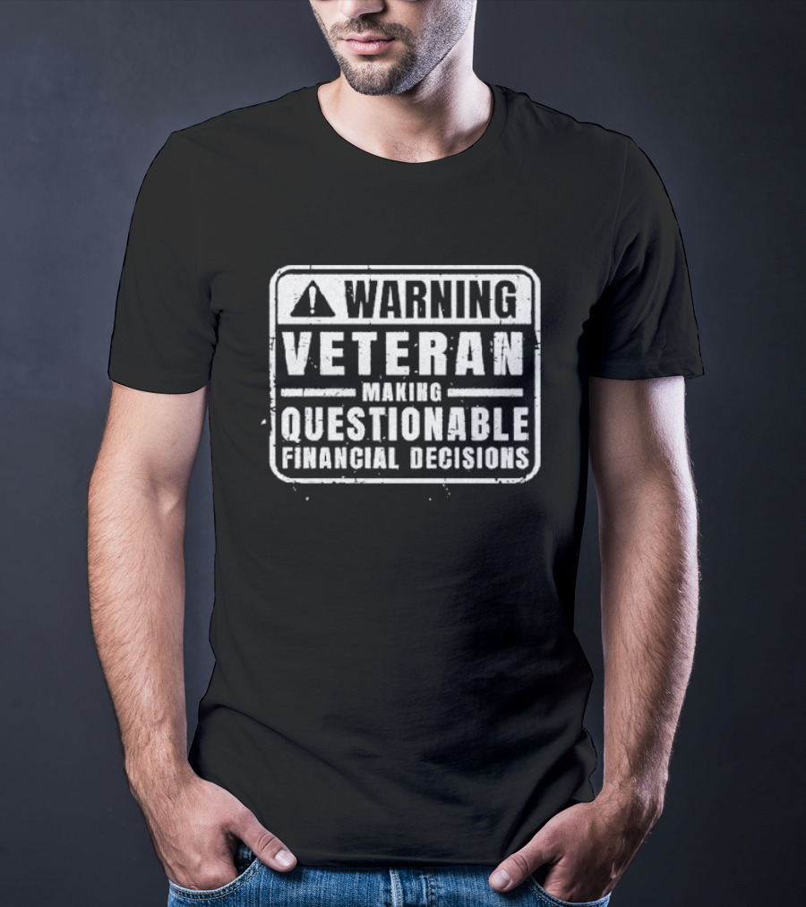 Warning Veteran Making Questionable Financial Decisions T-Shirt