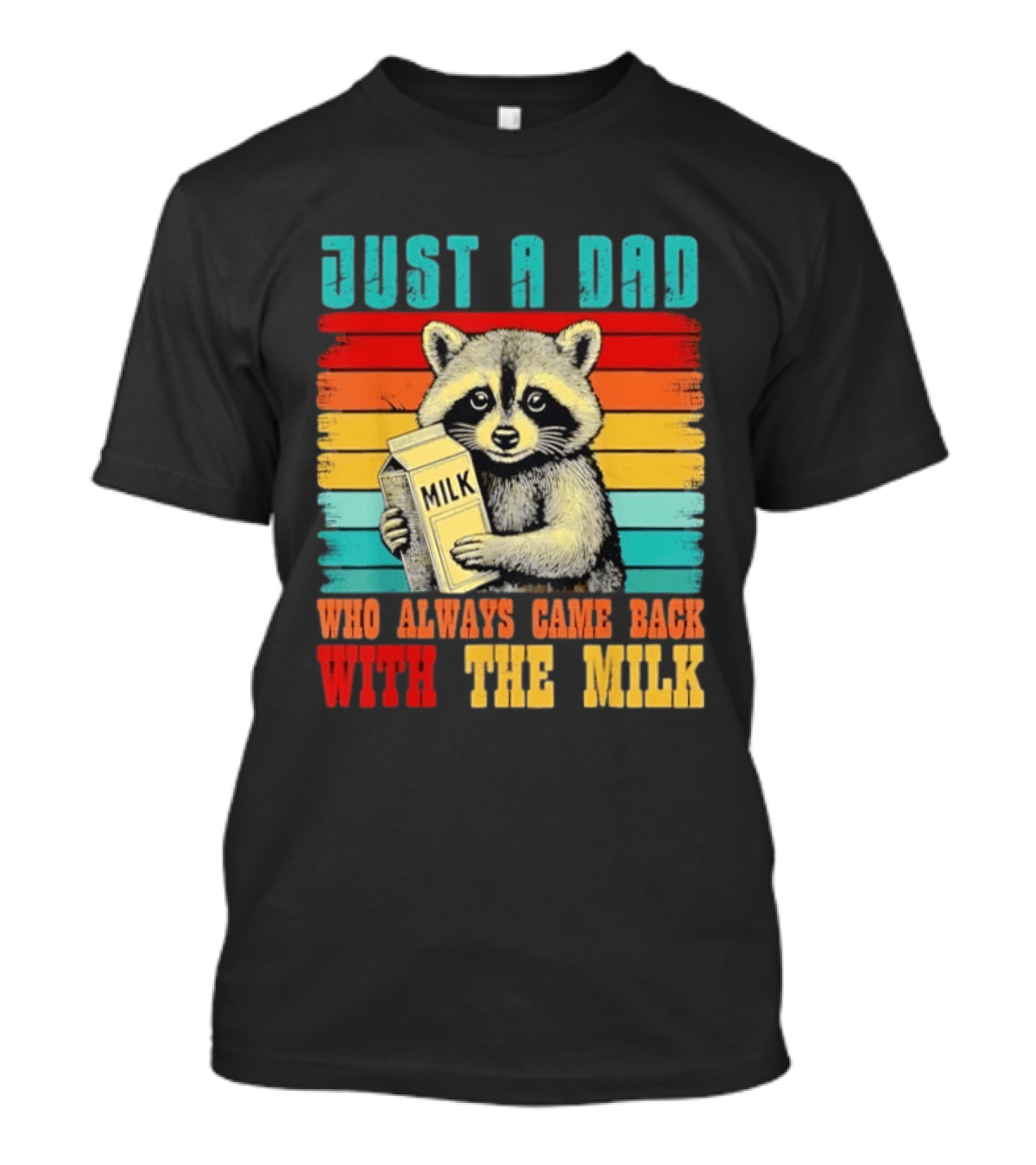 Just A Dad Who Always Came Back With The Milk Raccoon T-Shirt