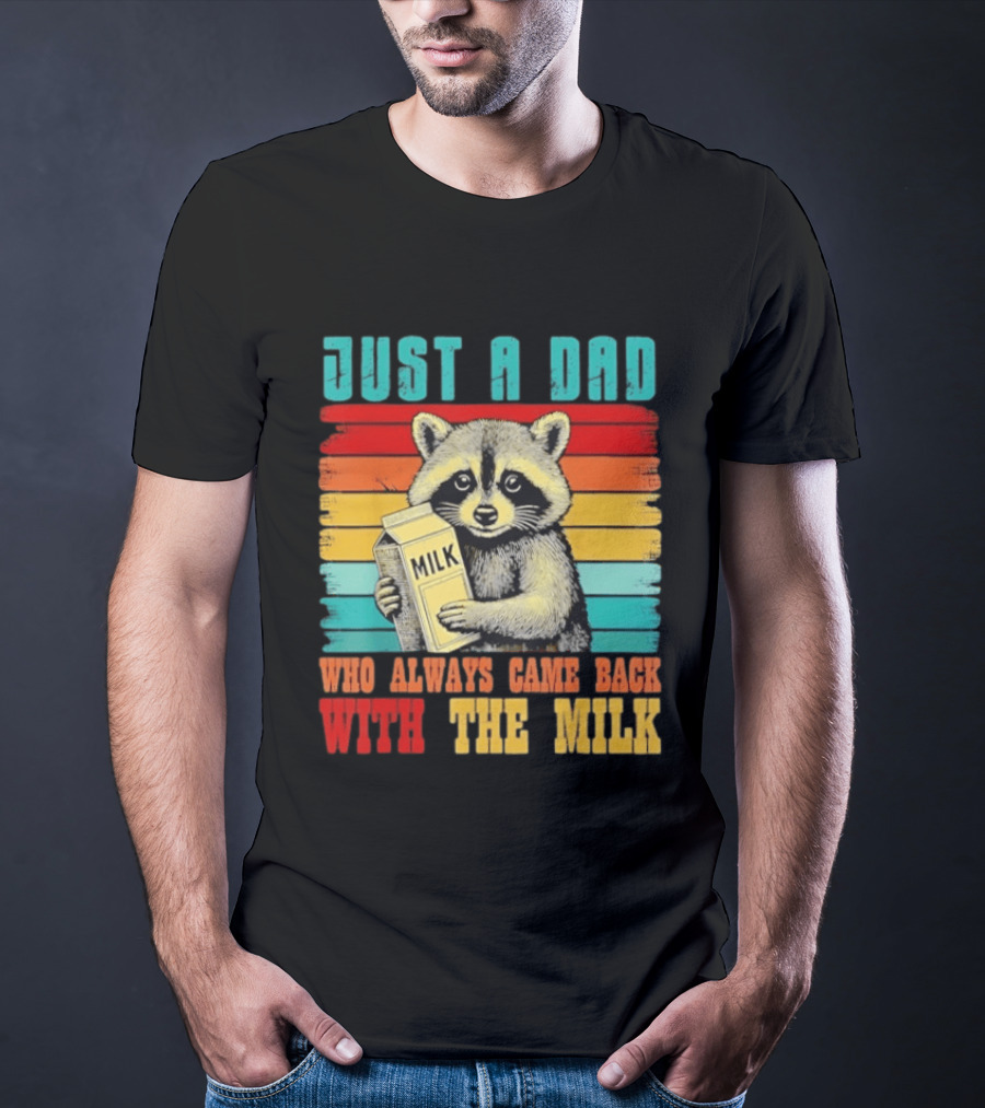 Just A Dad Who Always Came Back With The Milk Raccoon T-Shirt