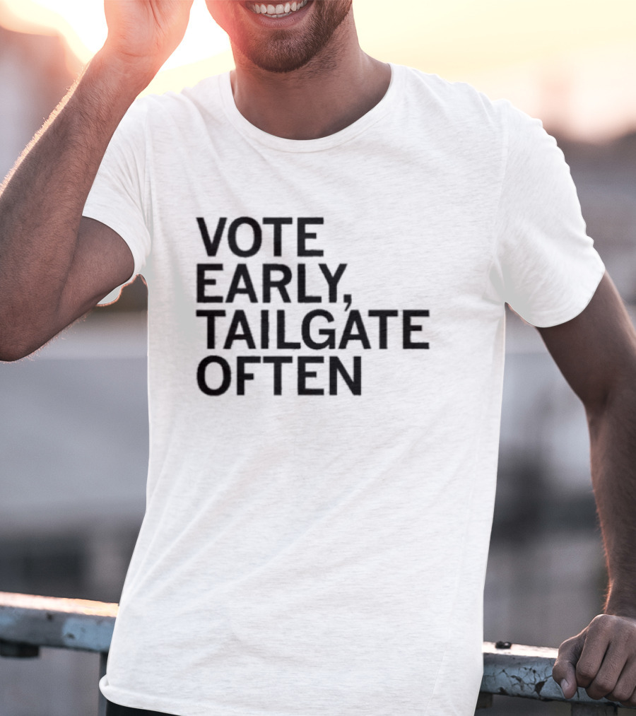 Vote Early Tailgate Often Election Tailgating T-Shirt