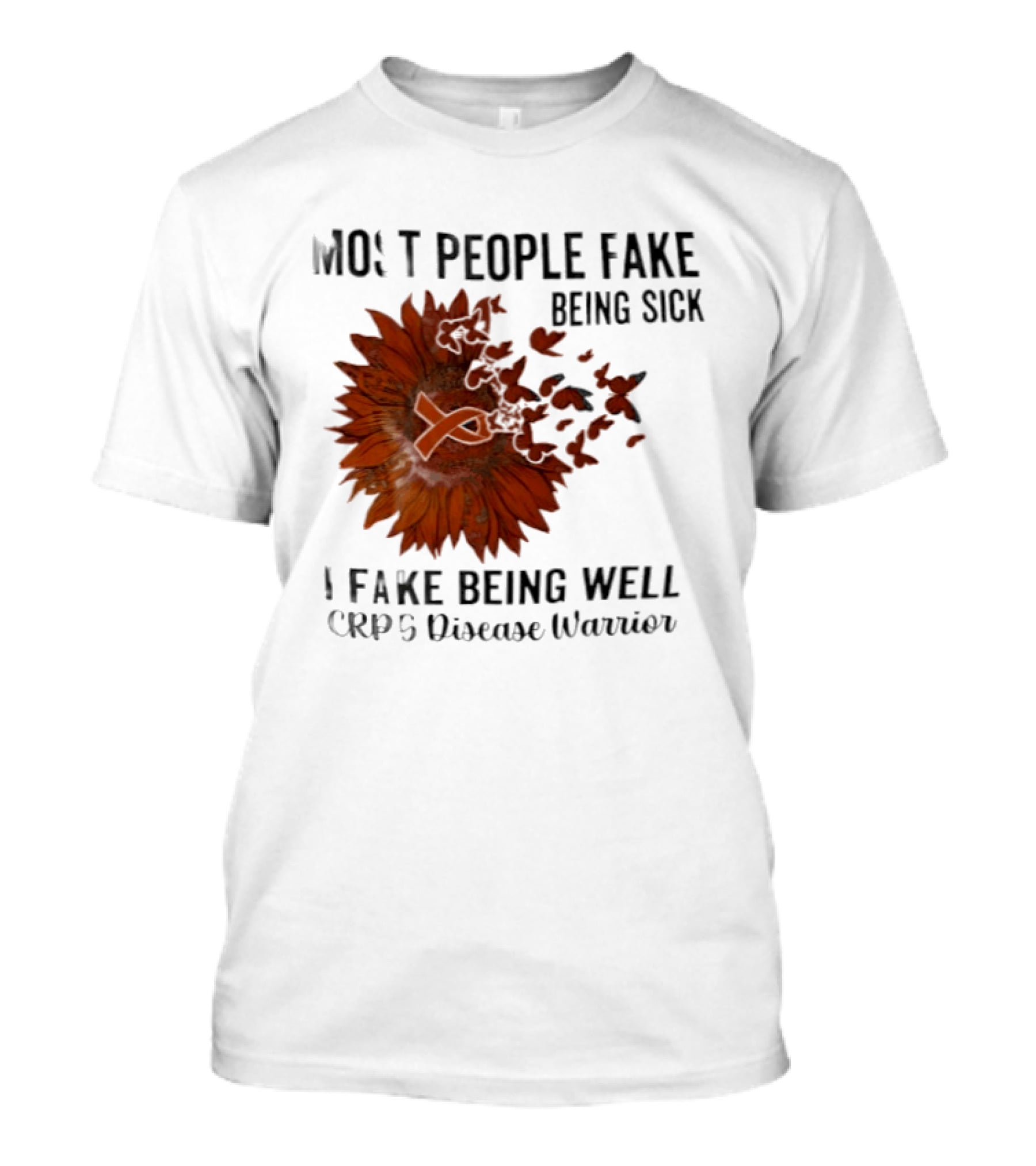 Most People Fake Being Sick I Fake Being Well CRPS Disease Warrior Butterfly Sunflower T-Shirt