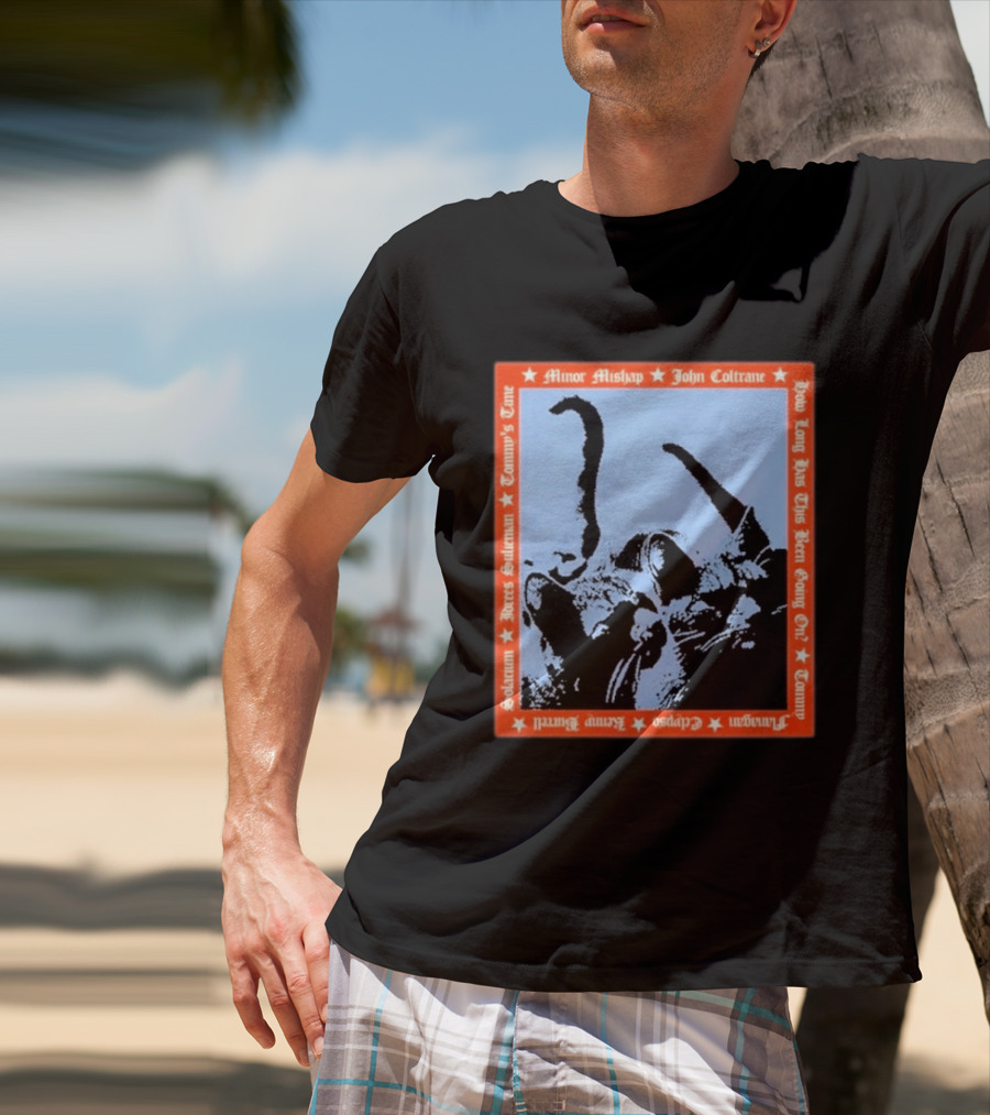 Minor Mishap John Coltrane How Long Has This Been Going On Tommy Butters Solarium Dexter Sullivan Clepsos T-Shirt