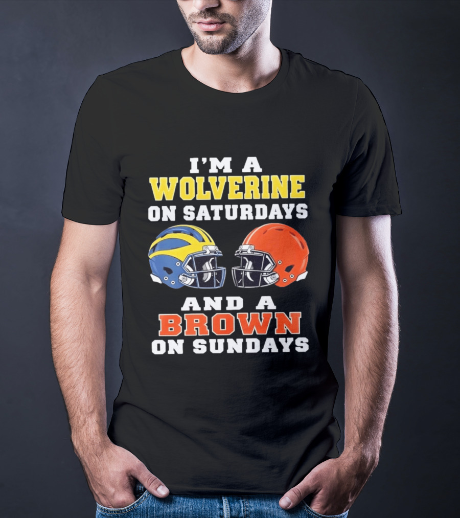 I'm A Wolverine On Saturdays And A Brown On Sundays Football Helmets Michigan Cleveland T-Shirt
