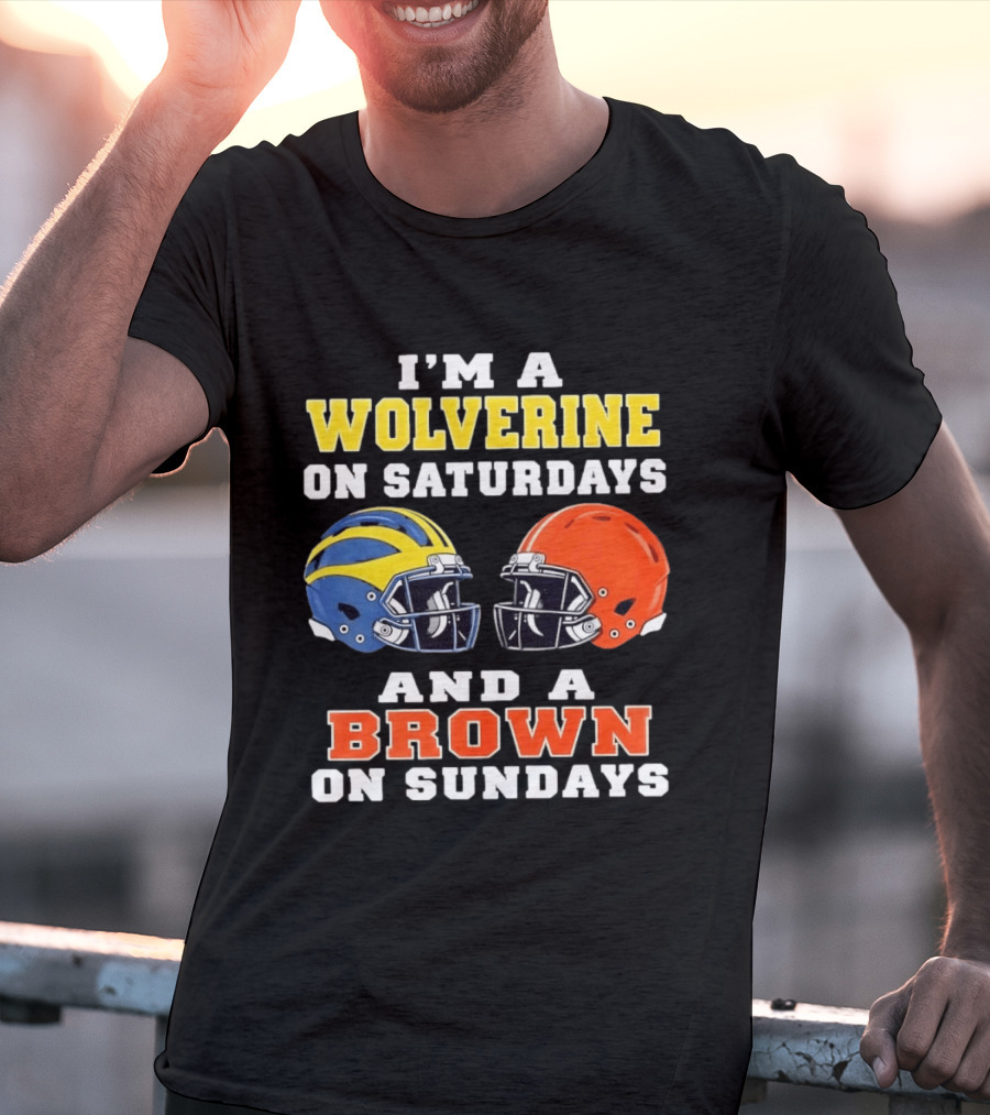 I'm A Wolverine On Saturdays And A Brown On Sundays Football Helmets Michigan Cleveland T-Shirt