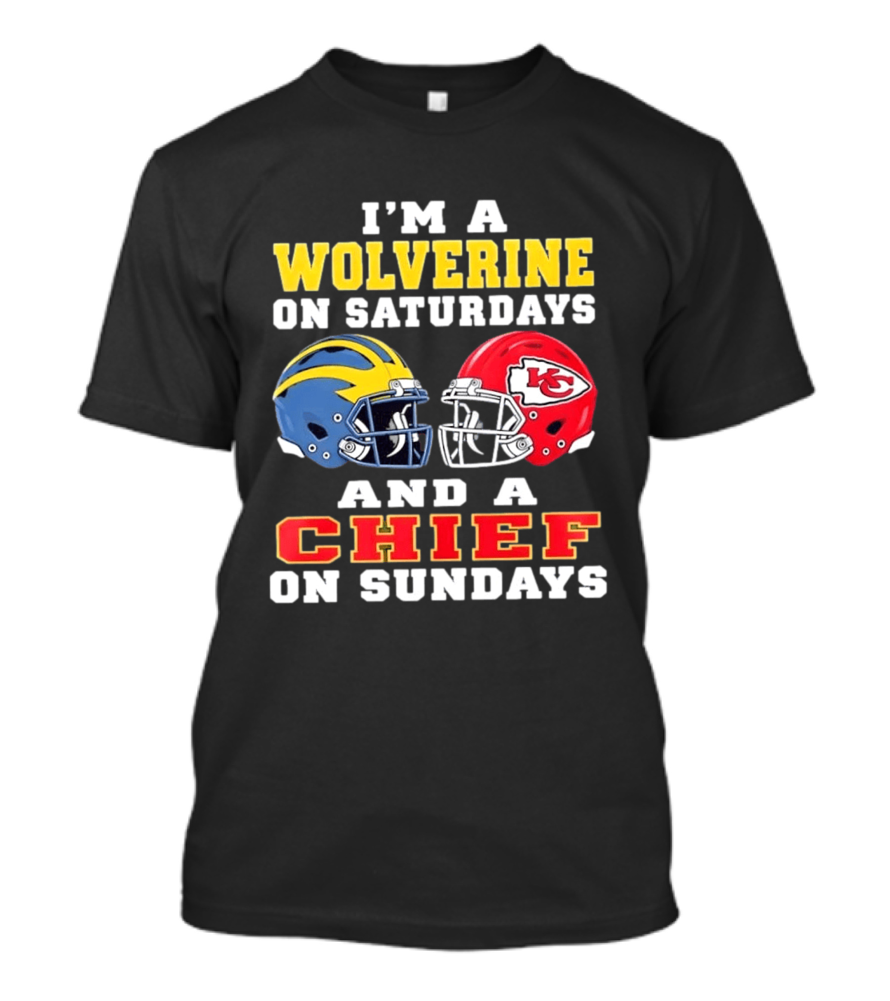 I'm A Wolverine On Saturdays And A Chief On Sundays Football Helmets Kansas City Sports Fan T-Shirt