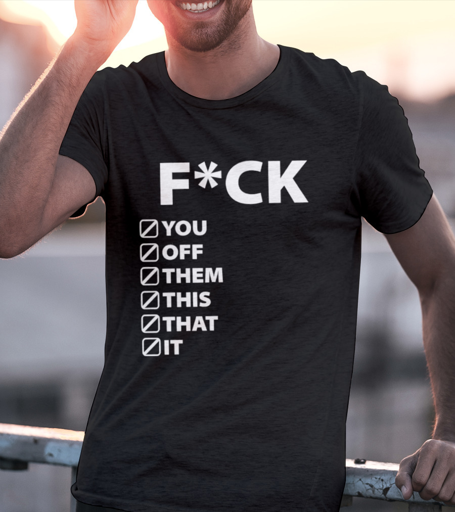 Fck You Off Them This That It Checklist T-Shirt