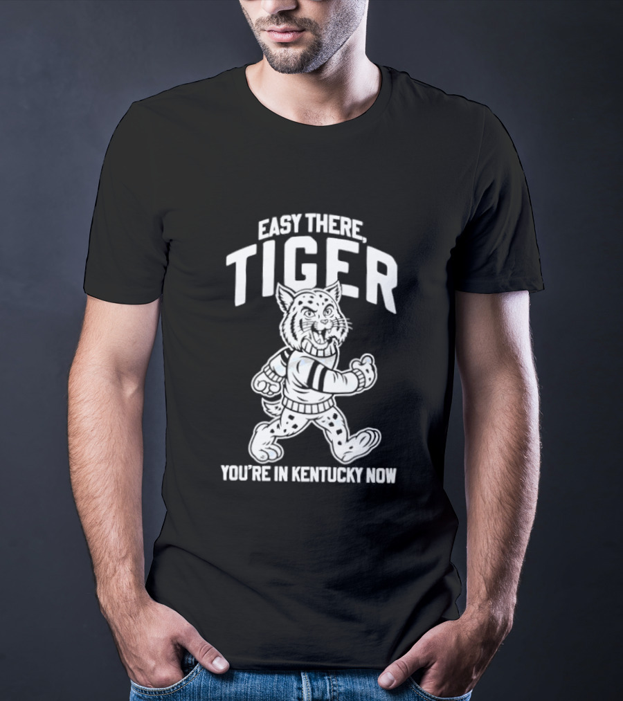 Kentucky Wildcats Easy There Tiger You're In Kentucky Now T-Shirt