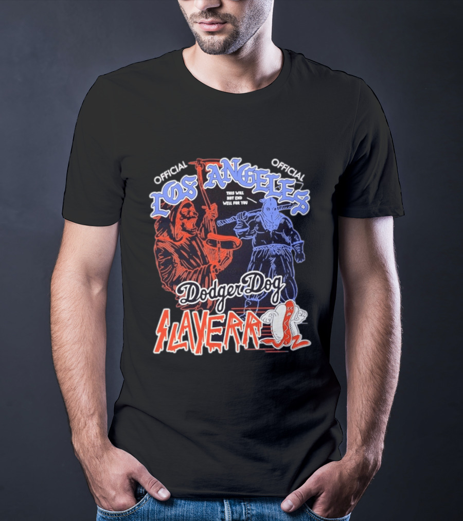 Los Angeles Official Dodger Dog Slayer This Will Not End Well For You T-Shirt