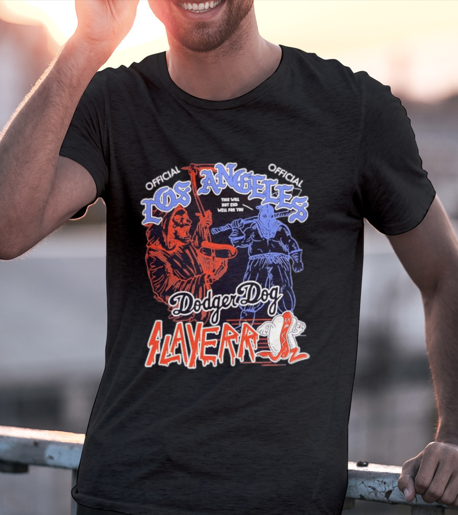 Los Angeles Official Dodger Dog Slayer This Will Not End Well For You T-Shirt