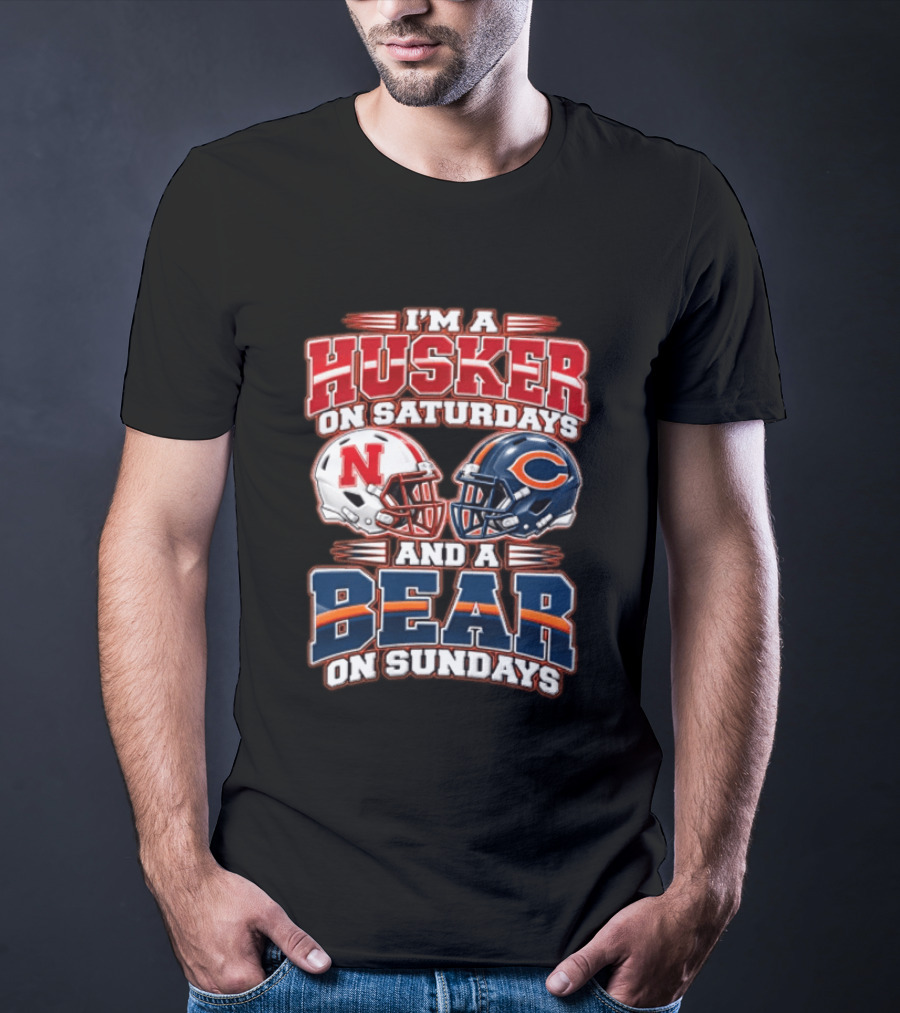 I'm A Husker On Saturdays Nebraska And A Bear On Sundays Chicago T-Shirt