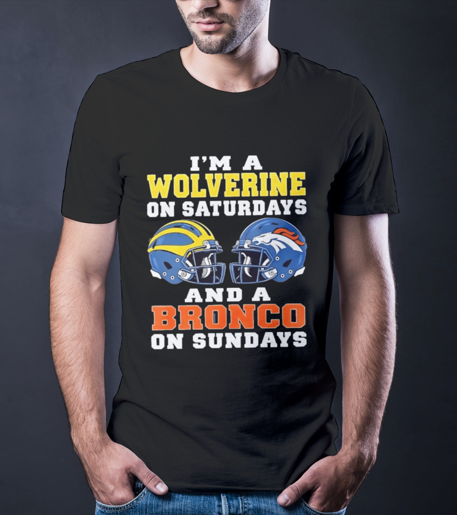 I'm A Wolverine On Saturdays And A Bronco On Sundays Football Helmets T-Shirt