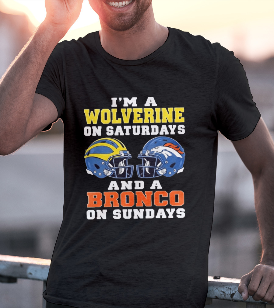 I'm A Wolverine On Saturdays And A Bronco On Sundays Football Helmets T-Shirt