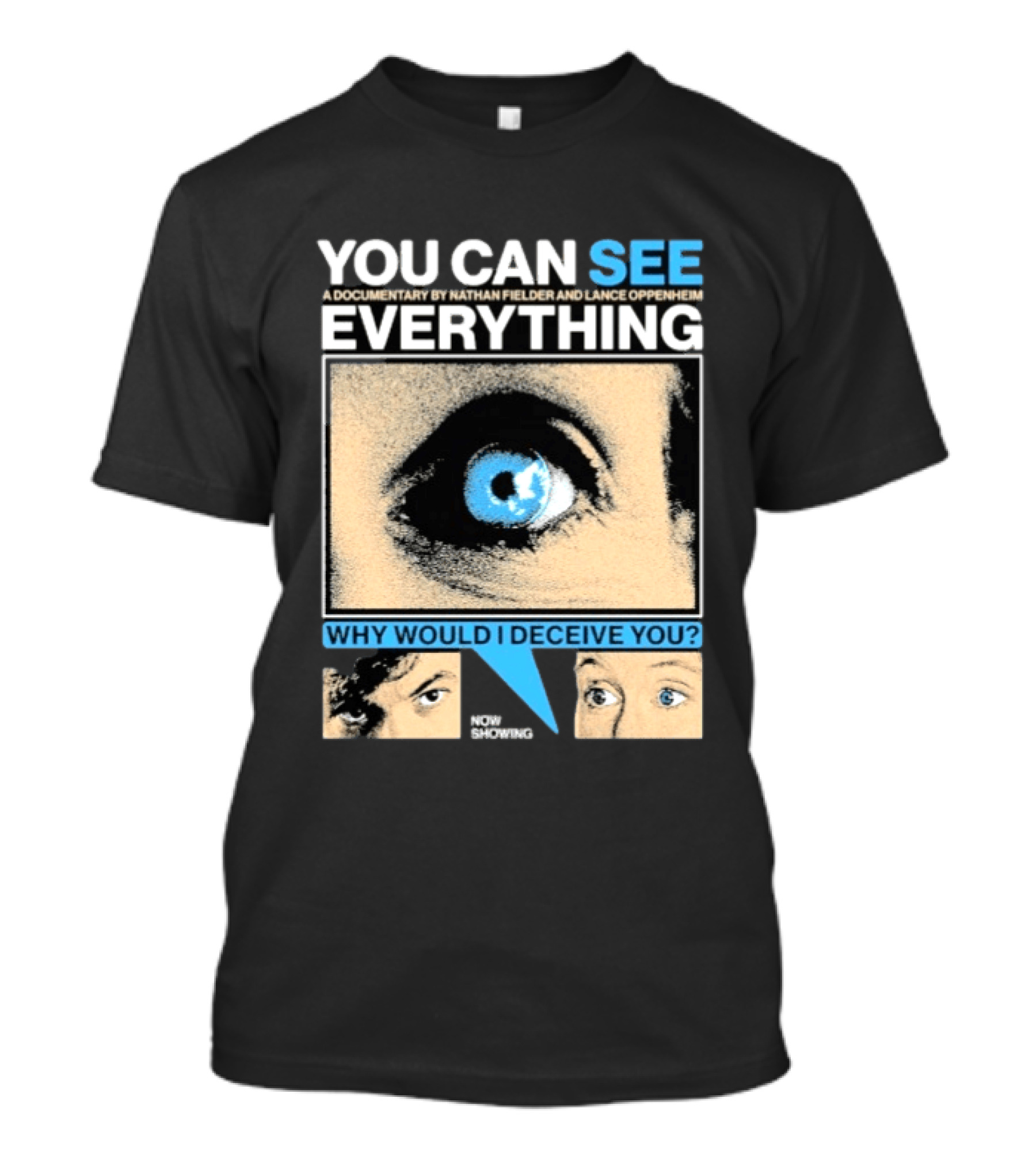 YOU CAN SEE EVERYTHING A Documentary By Nathan Fielder And Lance Oppenheim Why Would I Deceive You Eyes Now Showing T-Shirt
