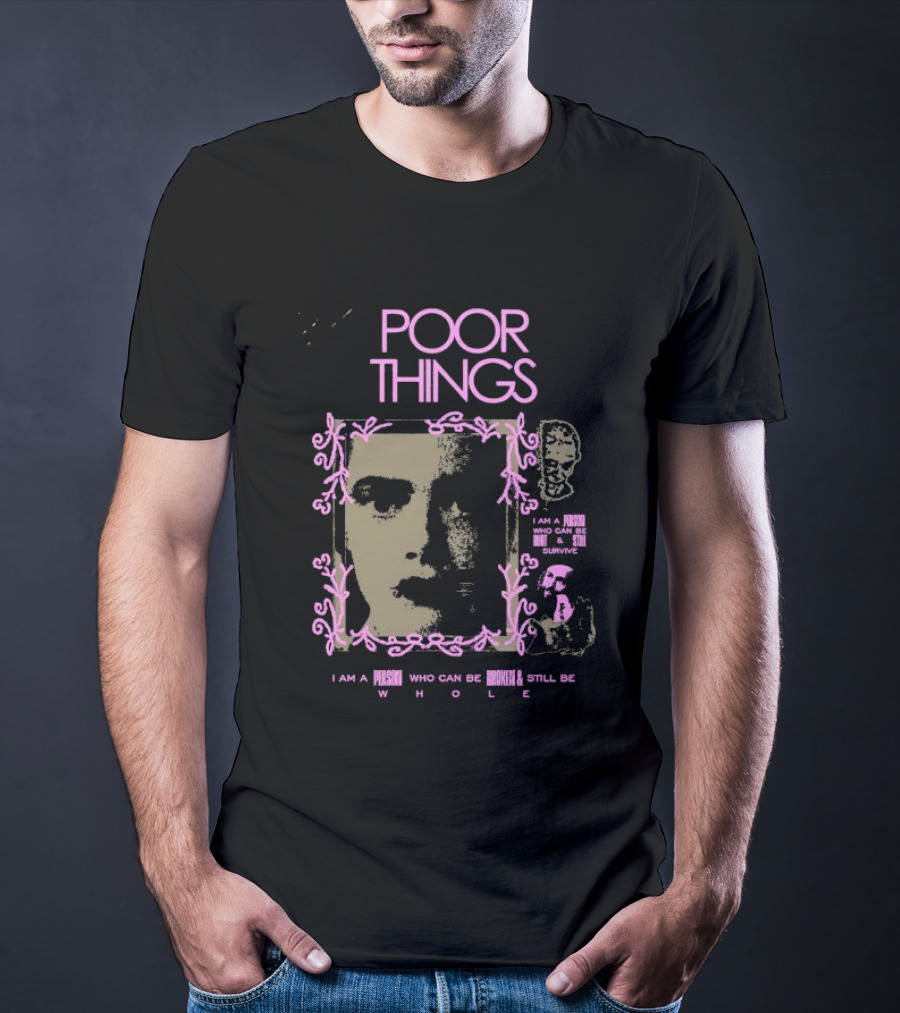 Poor Things I Am A Person Who Can Be Broken And Still Be Whole T-Shirt