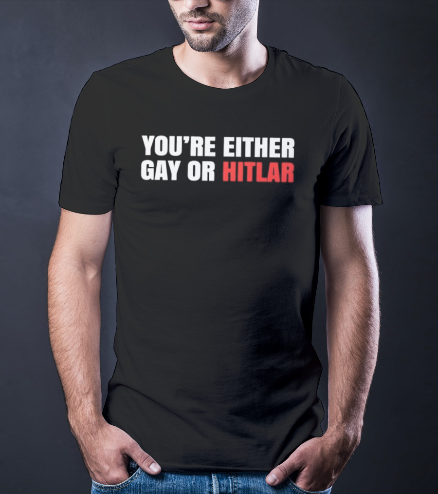 You're Either Gay Or Hitler Text Contrast T-Shirt