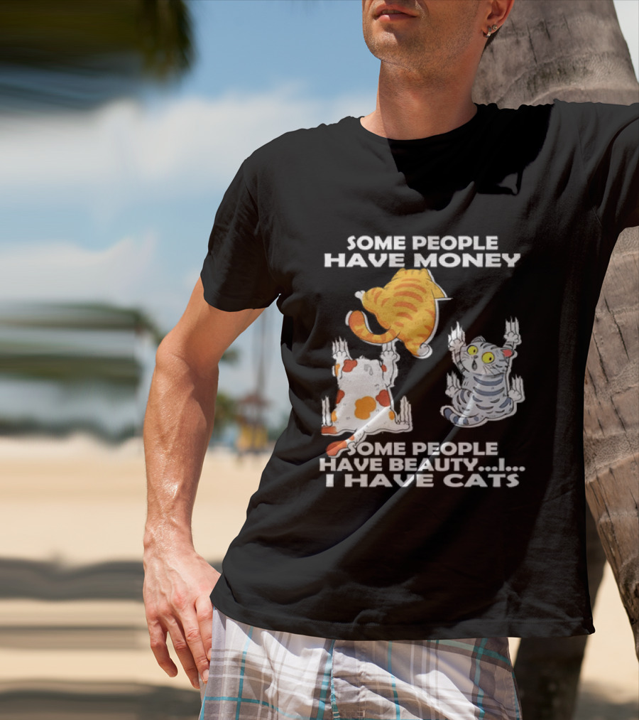 Some People Have Money Beauty I Have Cats Clawing Walls T-Shirt