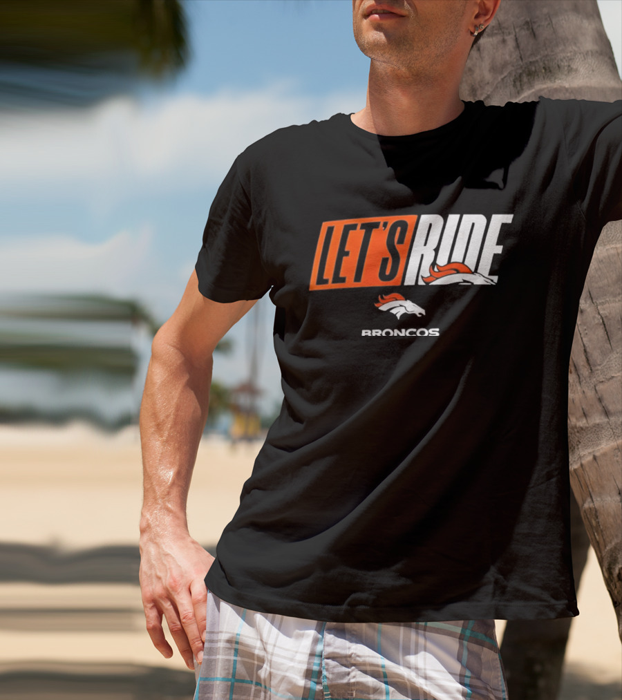 Denver Broncos Let's Ride Broncos Merchandise T-Shirt