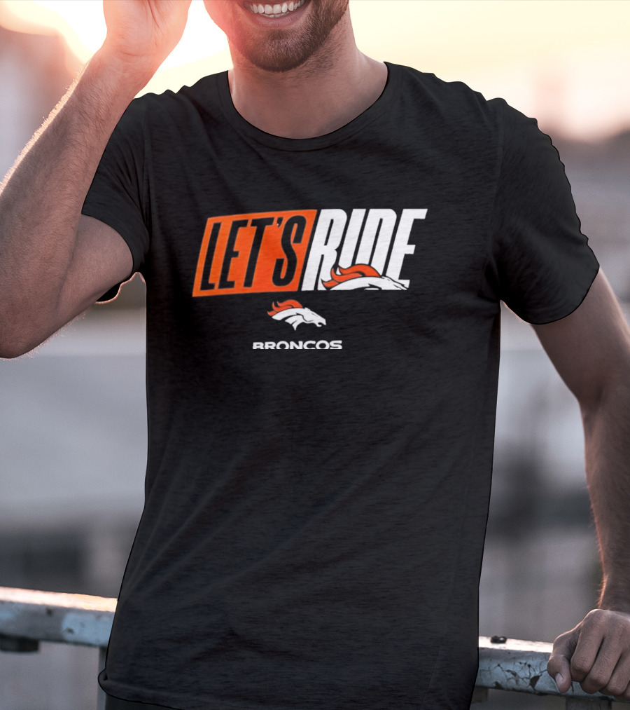 Denver Broncos Let's Ride Broncos Merchandise T-Shirt