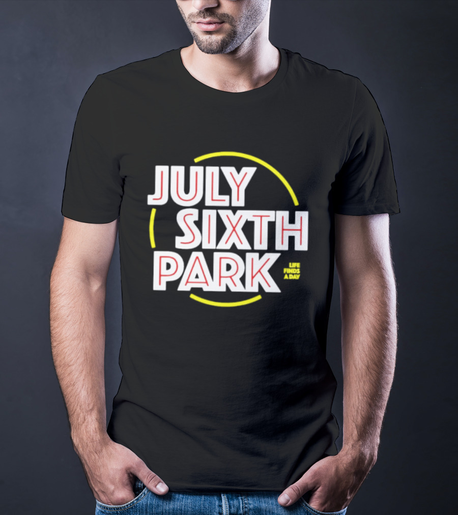July Sixth Park Life Finds A Way T-Shirt