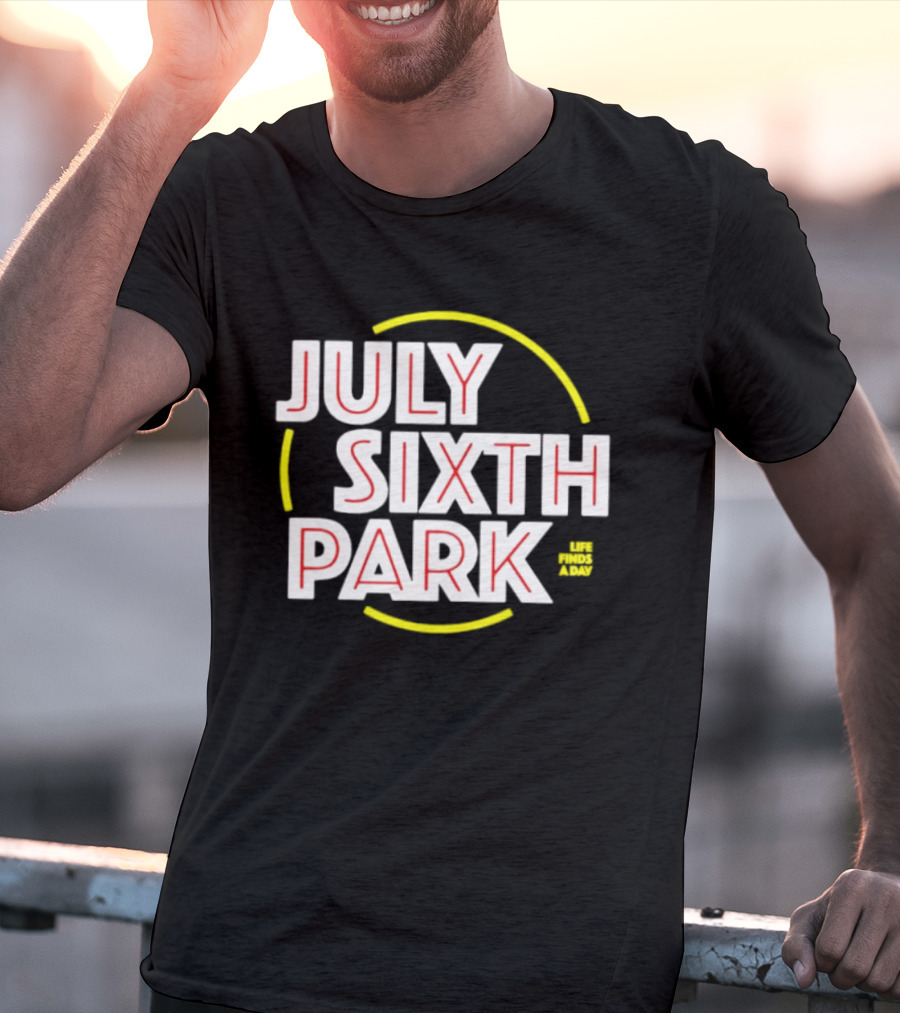 July Sixth Park Life Finds A Way T-Shirt