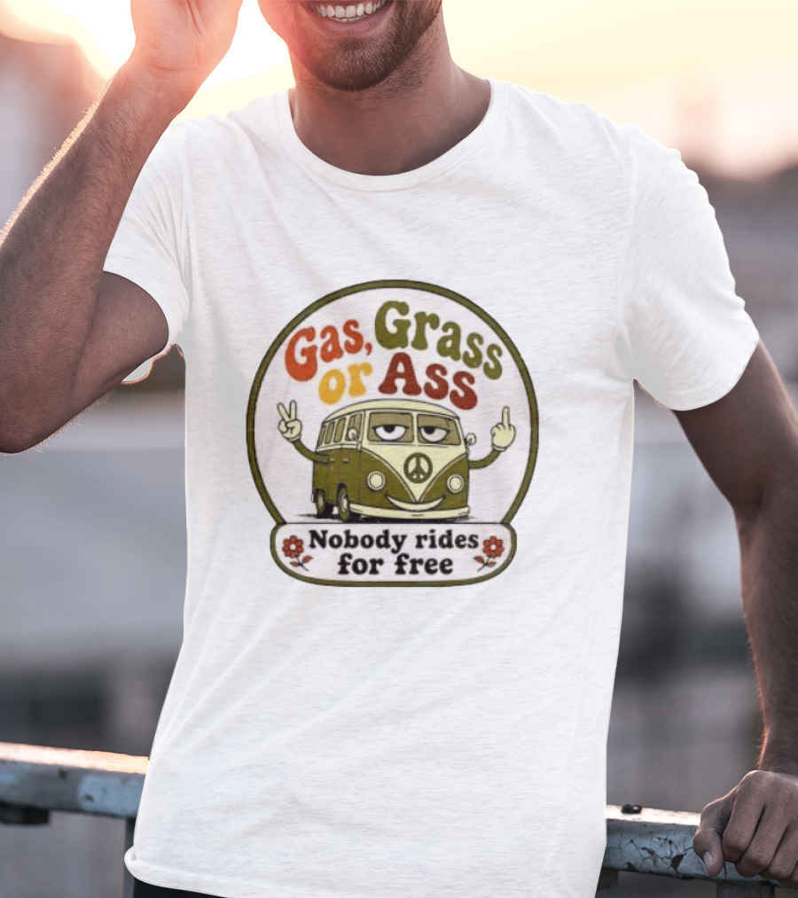Gas Grass Or Ass Nobody Rides For Free Peace Van Vintage Humor T-Shirt