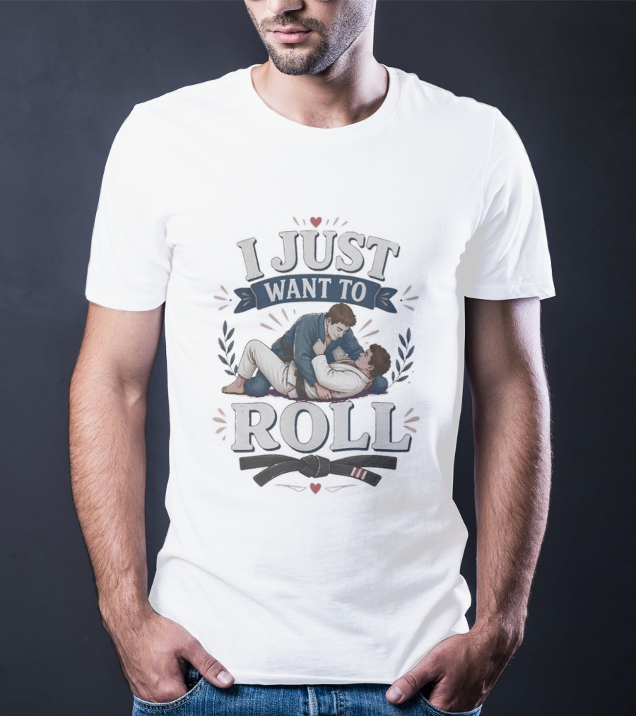 I Just Want To Roll Jiu Jitsu Grappling Lovers T-Shirt