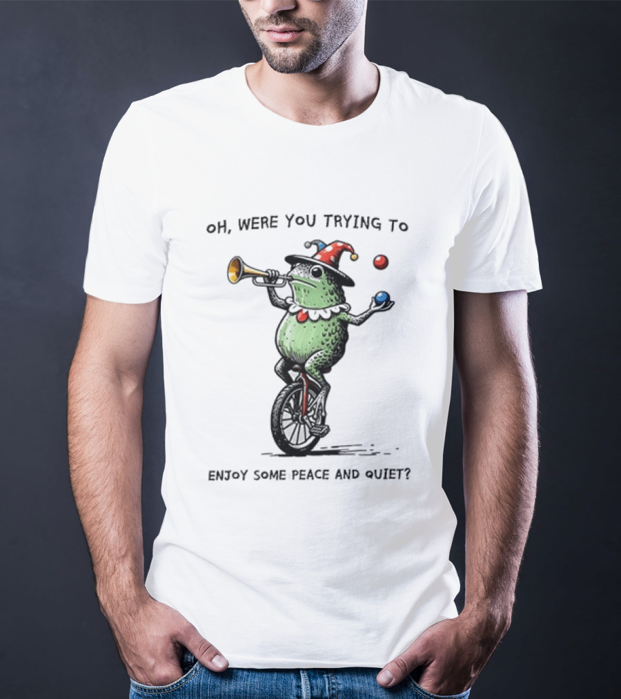 Jester Frog Unicycle Oh Were You Trying To Enjoy Some Peace And Quiet T-Shirt