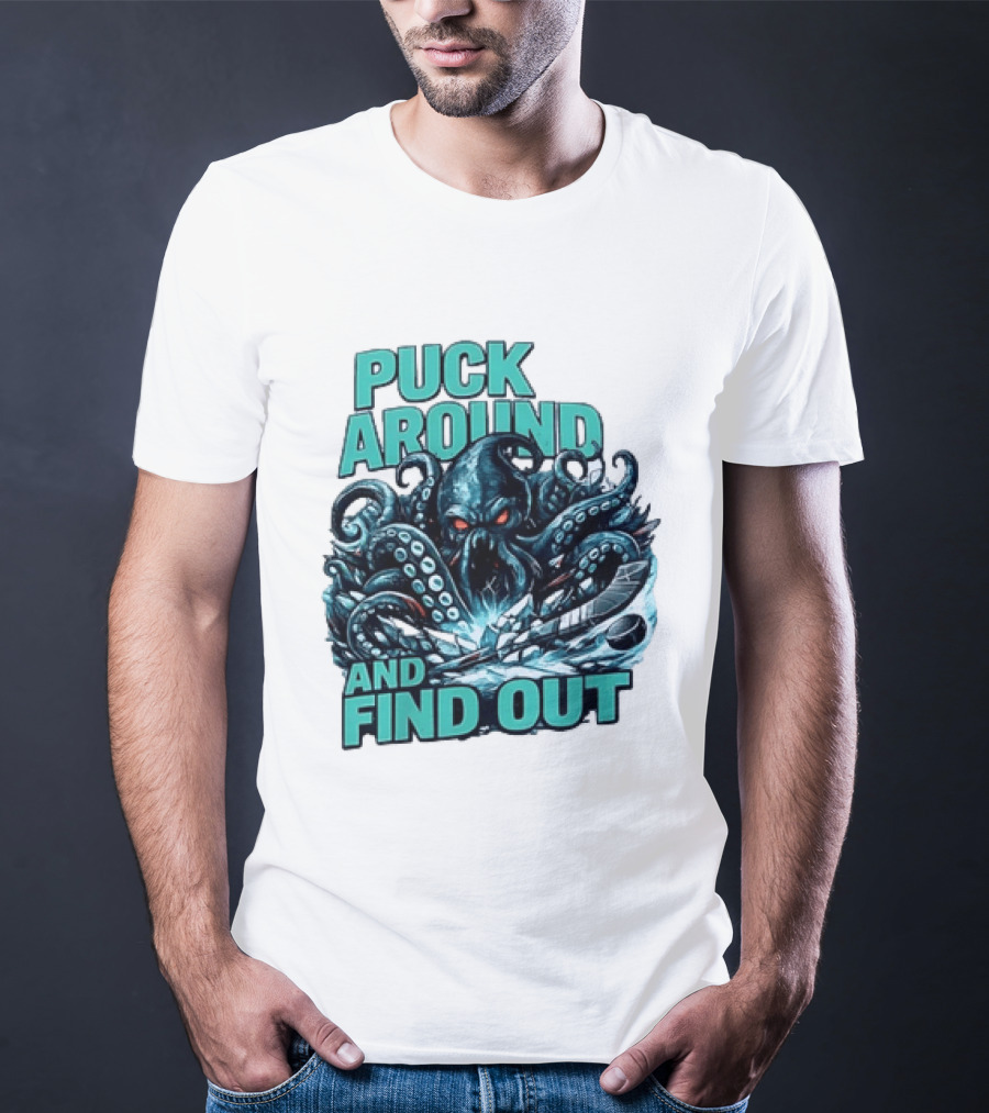 Kraken Puck Around And Find Out Hockey T-Shirt