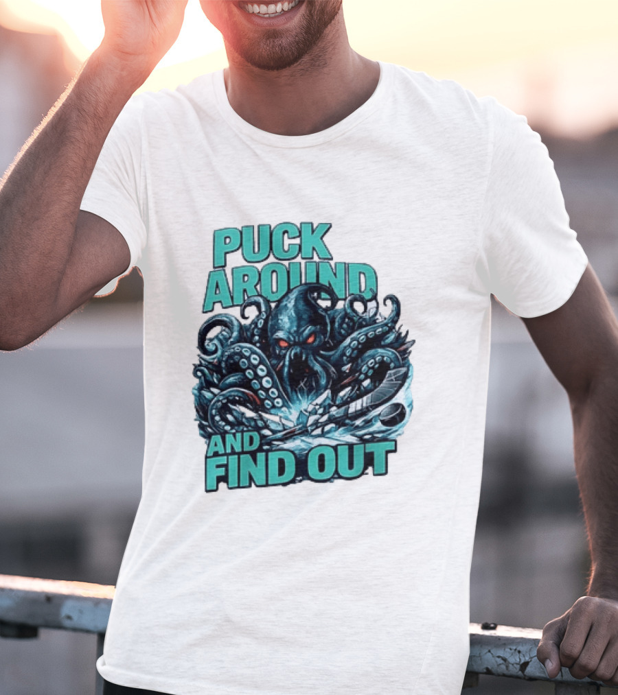Kraken Puck Around And Find Out Hockey T-Shirt