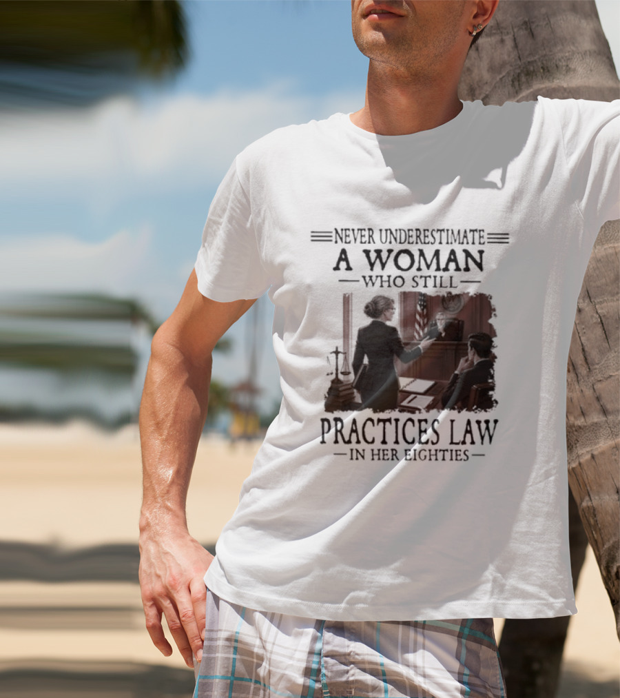 Never Underestimate A Woman Who Practices Law In Her Eighties T-Shirt