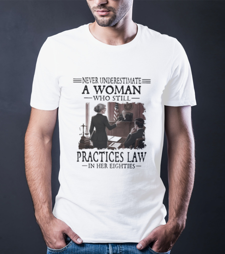 Never Underestimate A Woman Who Practices Law In Her Eighties T-Shirt