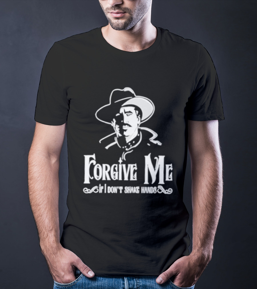 Forgive Me If I Don't Shake Hands Cowboy Tombstone Doc Holliday T-Shirt