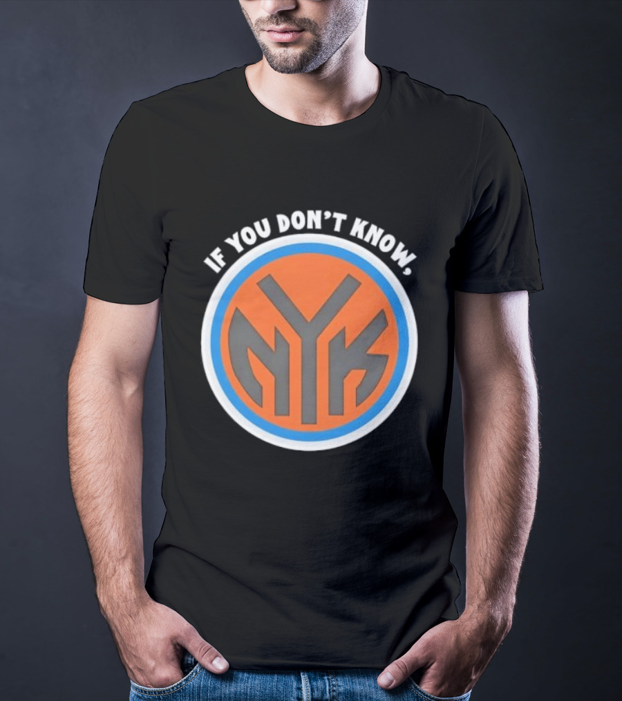 New York Knicks NYK If You Don't Know T-Shirt