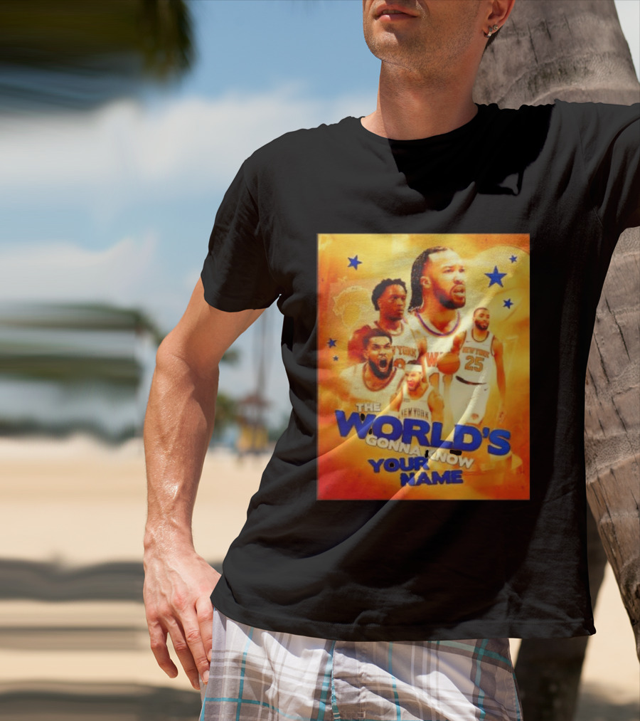 New York Knicks The World's Gonna Know Your Name Basketball Stars T-Shirt