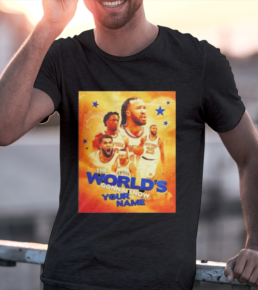 New York Knicks The World's Gonna Know Your Name Basketball Stars T-Shirt
