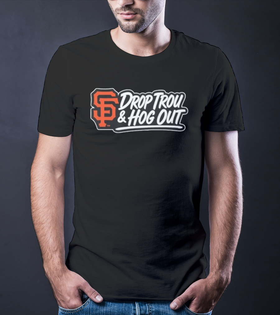 San Francisco Giants Drop Trou & Hog Out T-Shirt