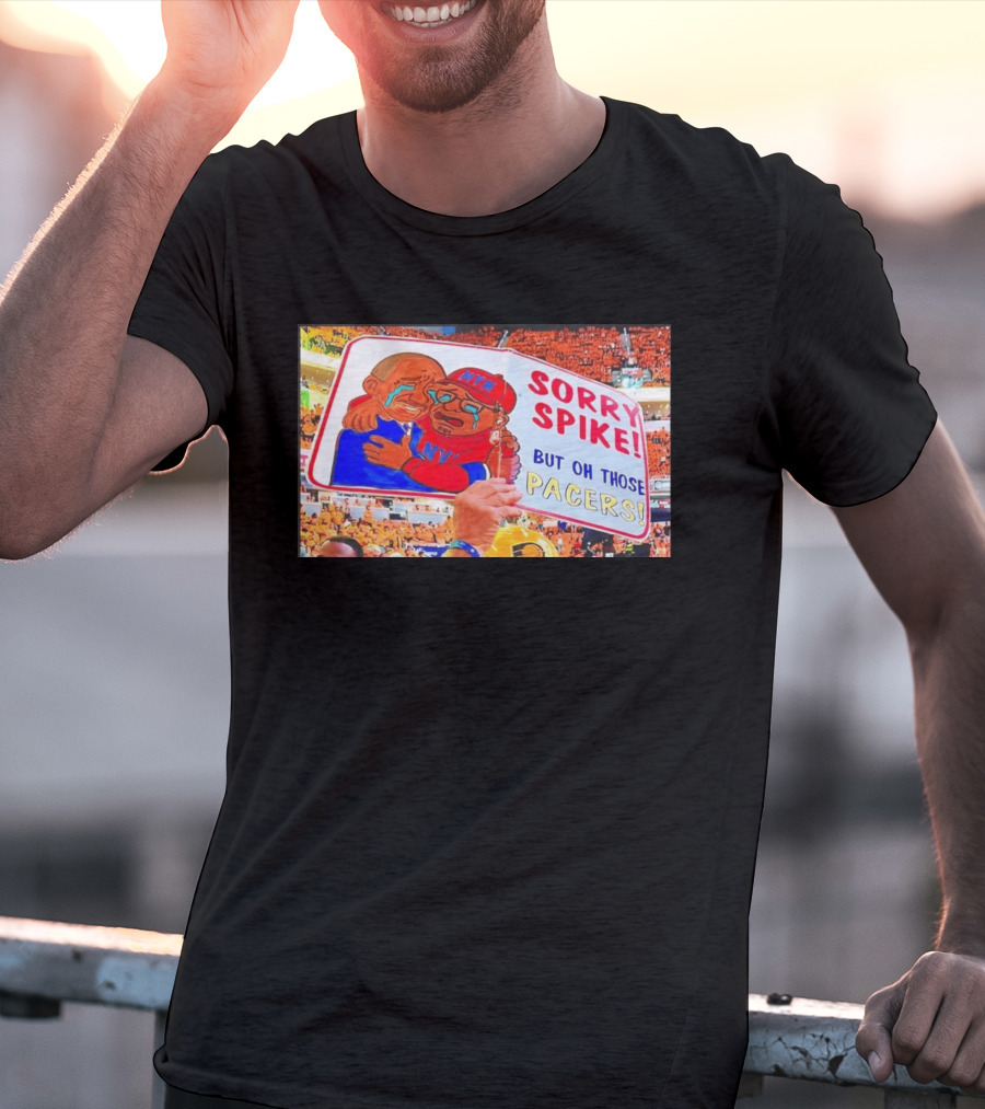 Sorry Spike But Oh Those Pacers NYK Sports Rivalry T-Shirt