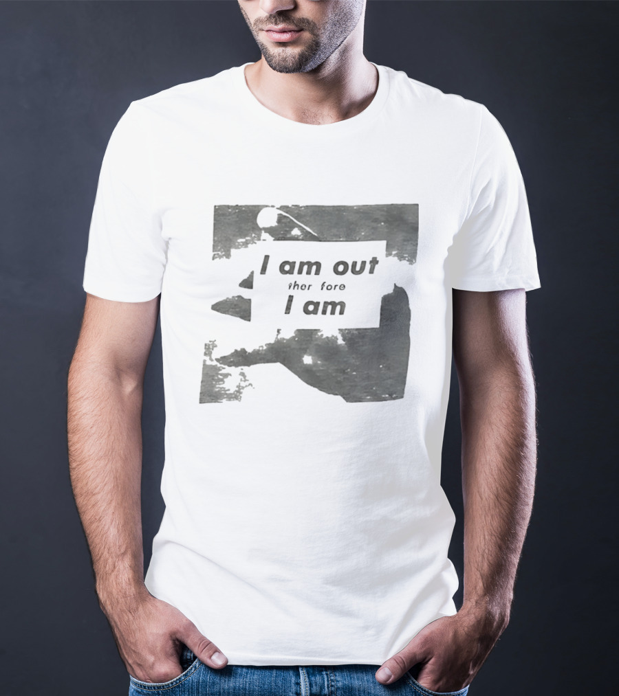 I Am Out Therefore I Am Torn Distressed Text Texture T-Shirt