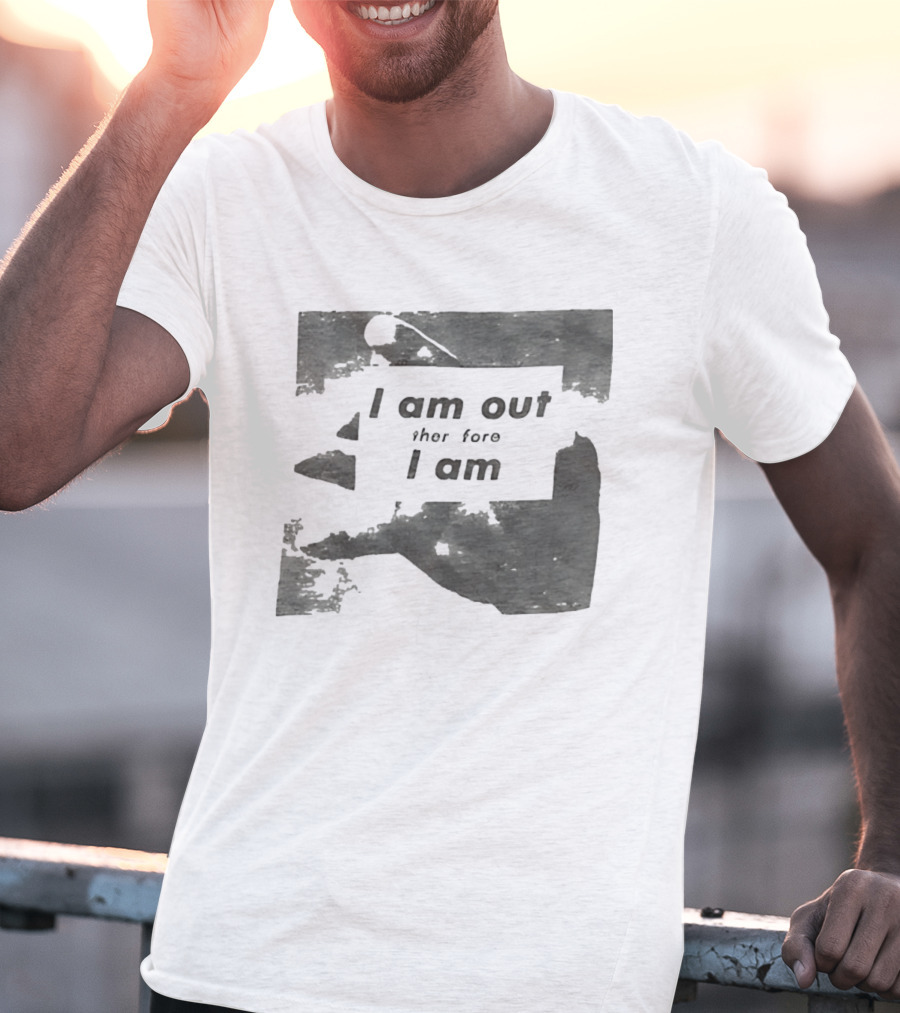 I Am Out Therefore I Am Torn Distressed Text Texture T-Shirt