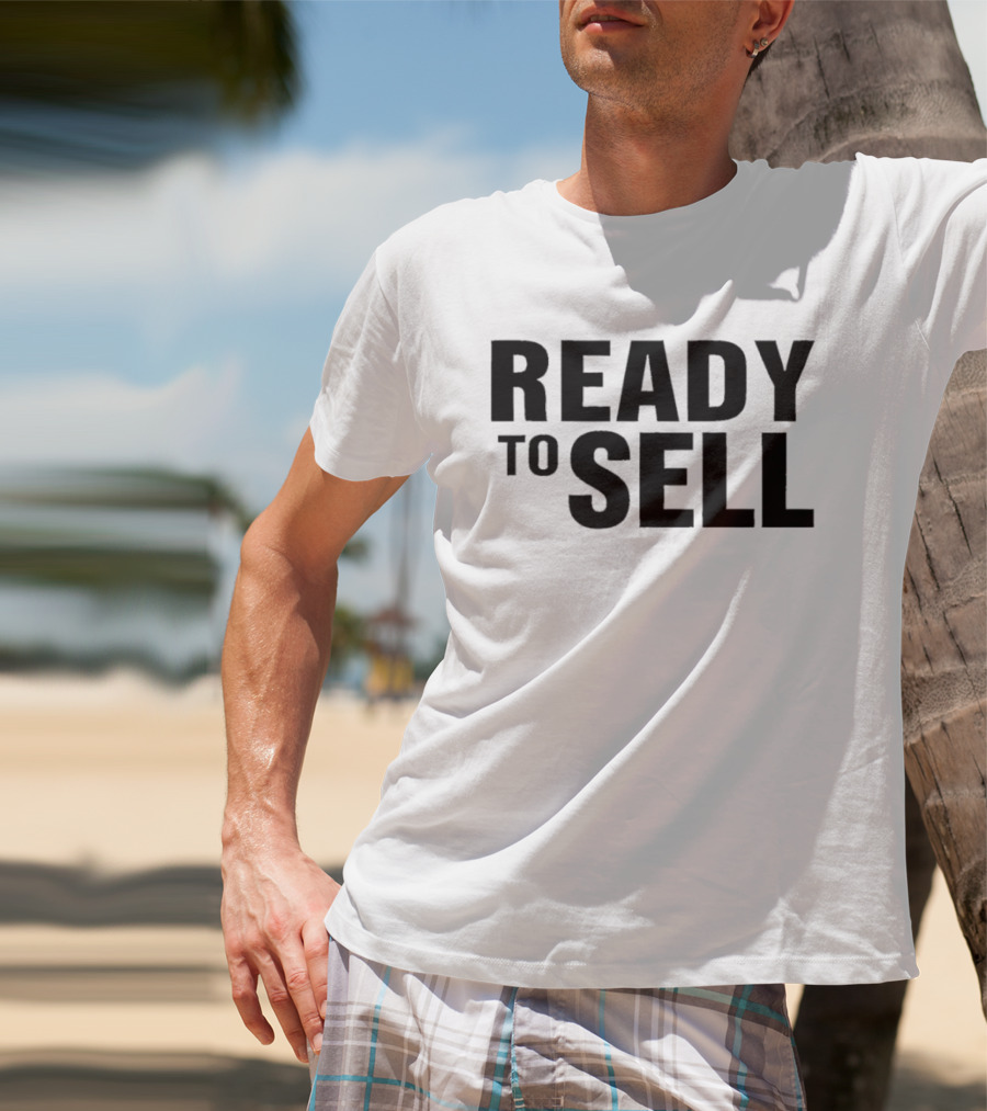 Ready To Sell T-Shirt
