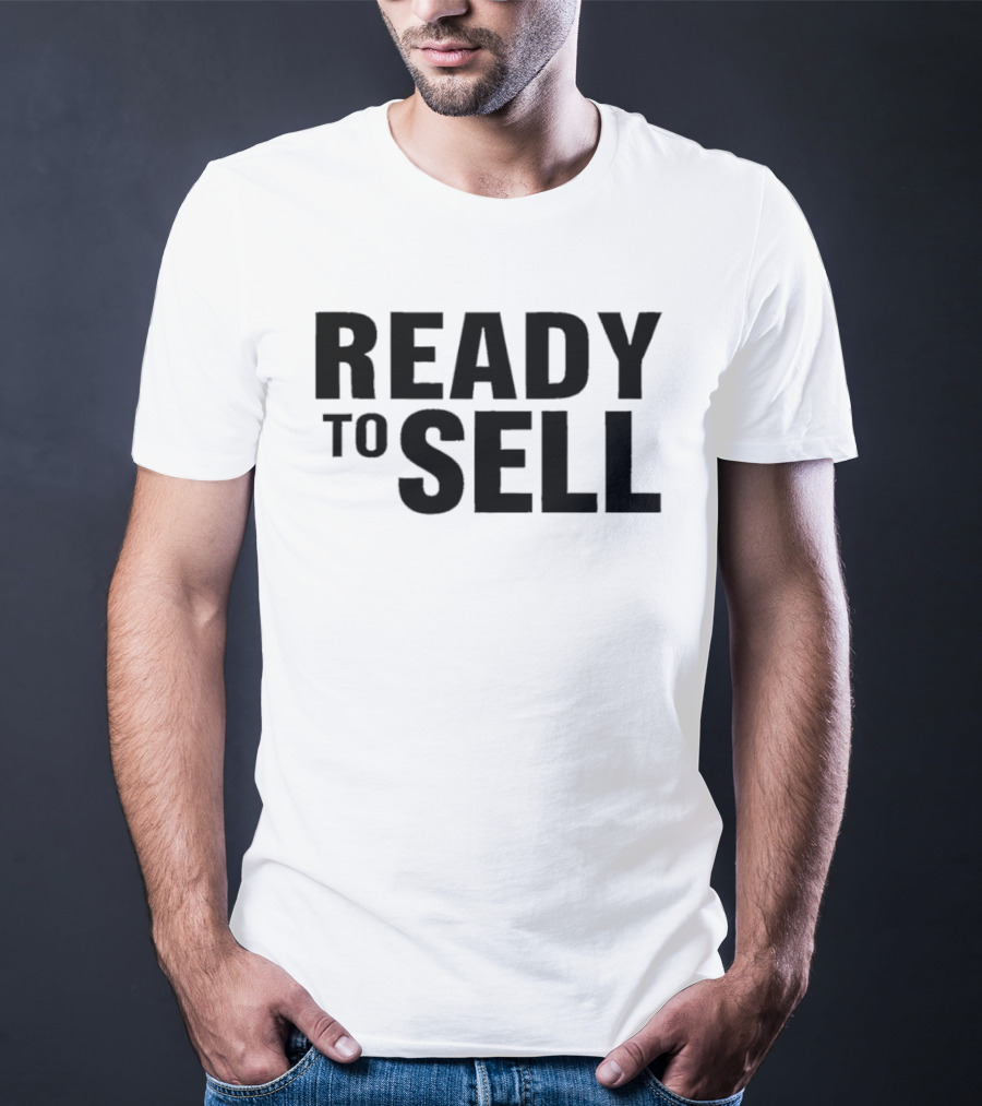 Ready To Sell T-Shirt