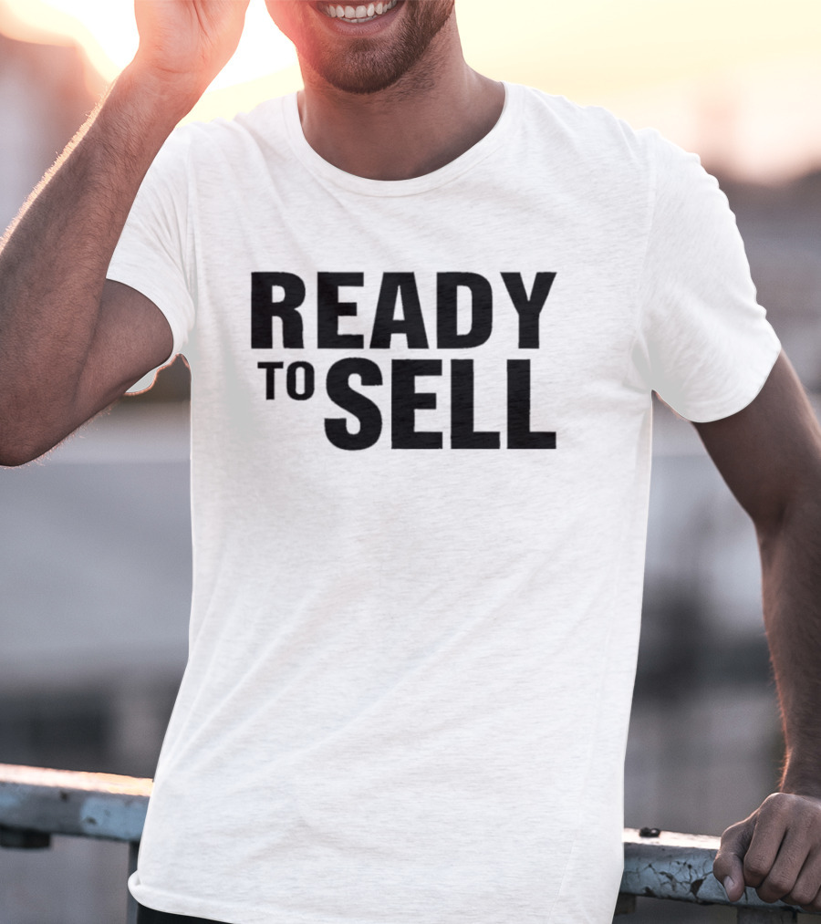 Ready To Sell T-Shirt