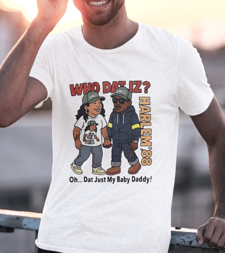 Who Dat Iz AWGE Harlem '88 Oh Dat Just My Baby Daddy T-Shirt